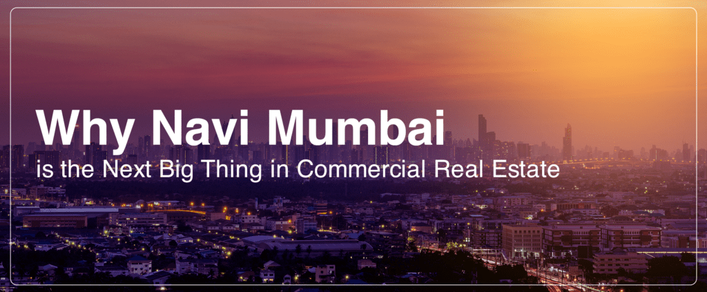 why Navi Mumbai is the next big thing in commercial real estate blog image