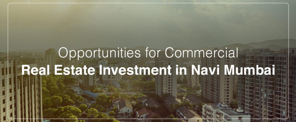 opportunities for commercial real estate investment in Navi Mumbai blog image