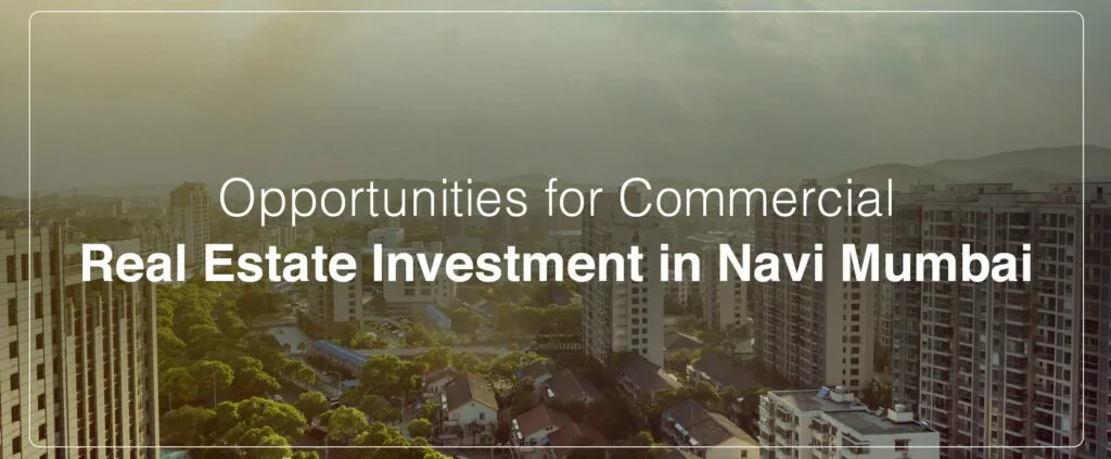 Opportunities for Commercial Real Estate Investment in Navi Mumbai