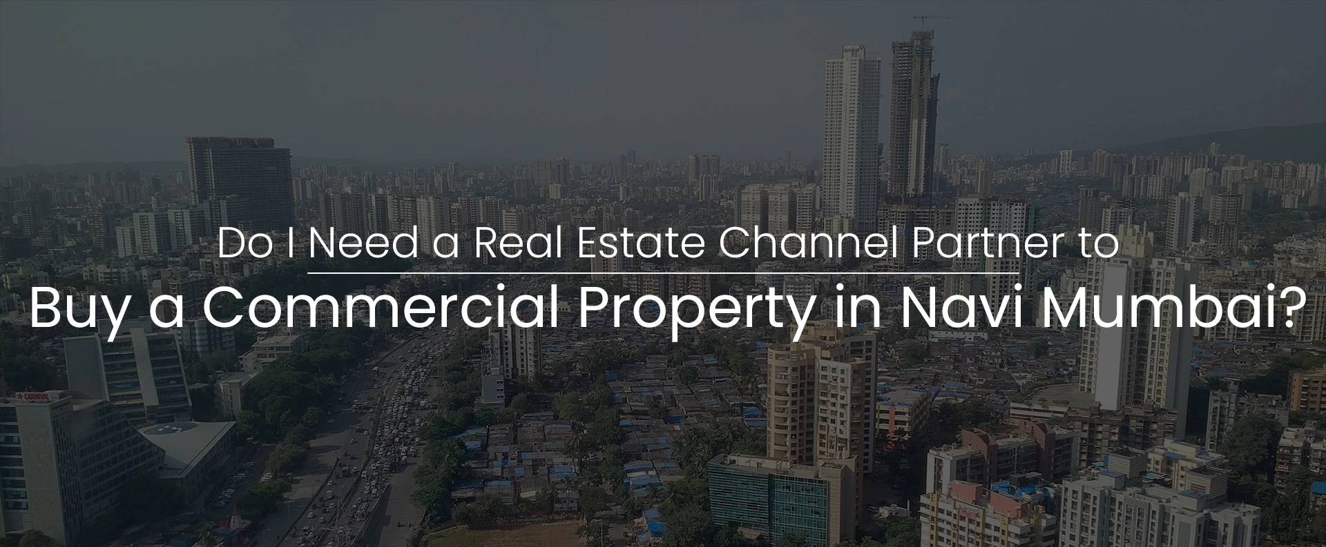 Do I Need a Real Estate Channel Partner to Buy a Commercial Property in Navi Mumbai?