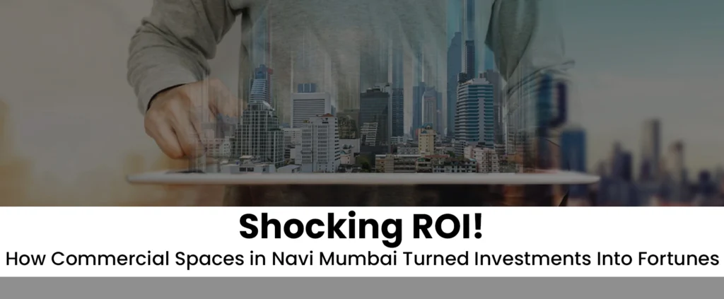 Shocking ROI! How Commercial Spaces in Navi Mumbai Turned Investments Into Fortunes