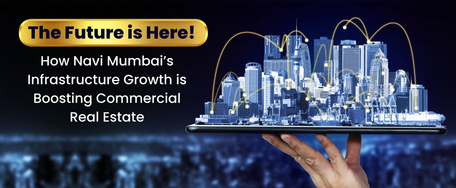 The Future is Here! How Navi Mumbai’s Infrastructure Growth is Boosting Commercial Real Estate