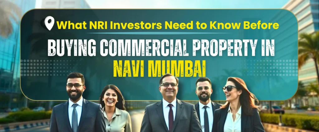 What NRI Investors Need to Know Before Buying Commercial Property in Navi Mumbai