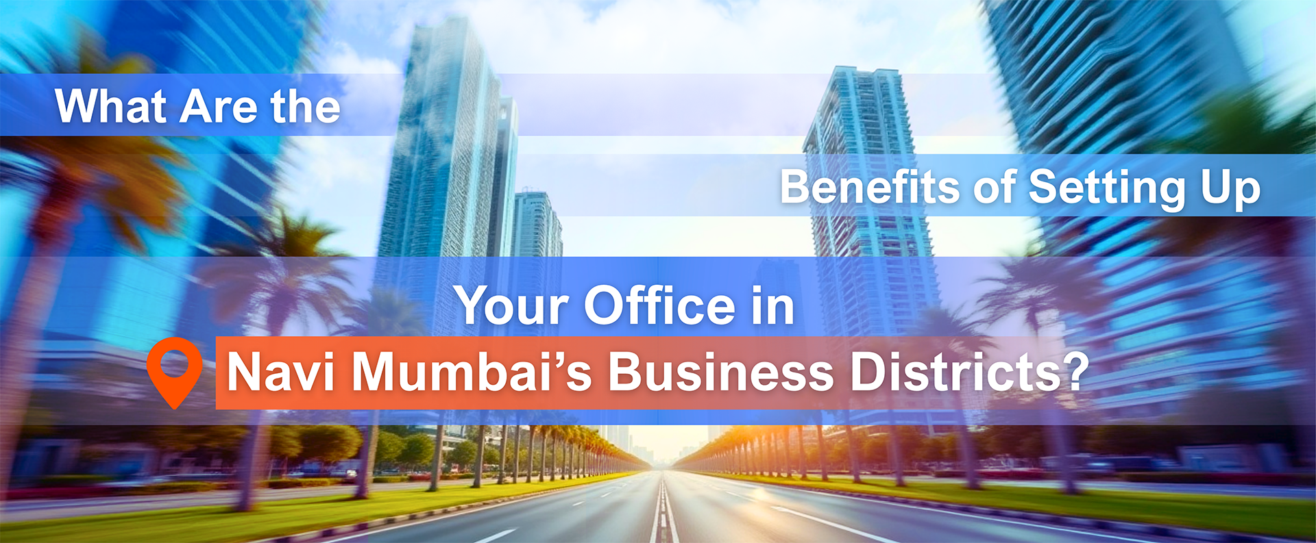What Are the Benefits of Setting Up Your Office in Navi Mumbai’s Business Districts?